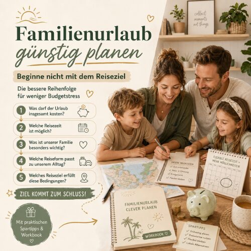 Familienurlaub günstig planen: Beginne nicht mit dem Reiseziel